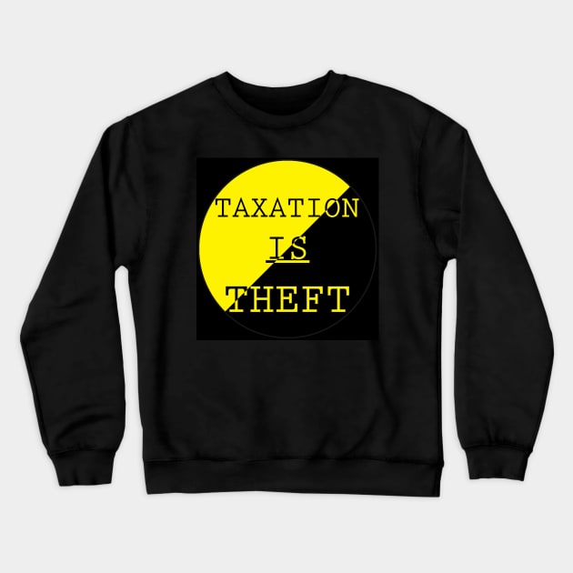 Taxation Is Theft Crewneck Sweatshirt by IconoclasticRenegade